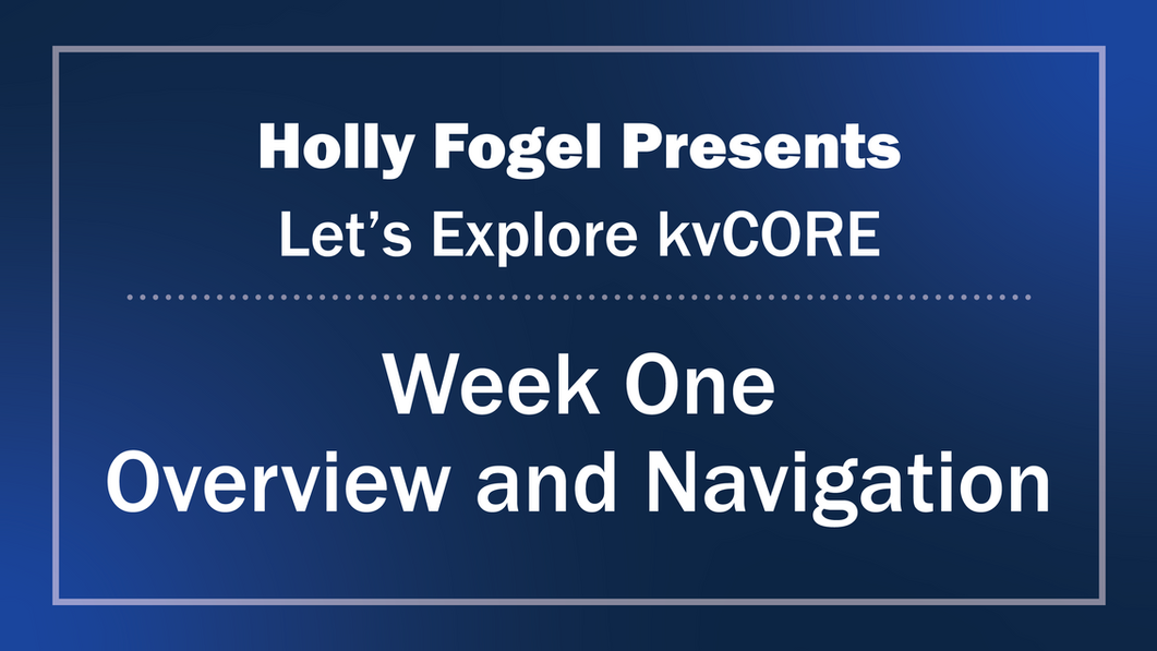 Holly Fogel Presents, Let's Explore kvCORE - Week 1 | Overview and Navigation